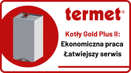 TERMET: Kotły Gold Plus II - ekonomiczna praca i łatwiejszy serwis
