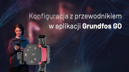GRUNDFOS ALPHA GO – nowa funkcja konfiguracji z przewodnikiem w aplikacji Grundfos GO