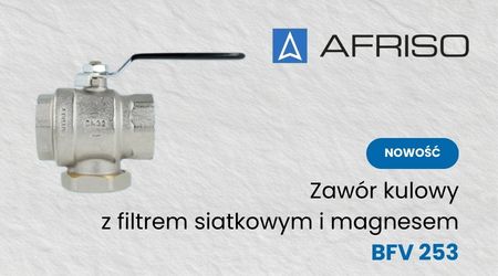 Nowość w AFRISO - zawór kulowy BFV 253 z filtrem siatkowym i magnesem